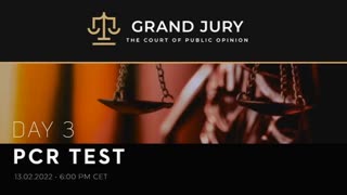 Grand Jury Day 3: PCR Test (The Peoples â€˜Court of Public Opinion Feb 13, 2022)
