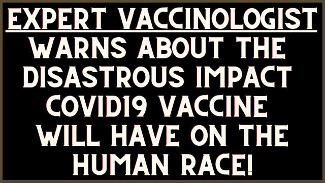 IMPORTANT! International Recognized Vaccine Expert Warns of Coming Covid Vaccine Disaster!!!