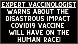 IMPORTANT! International Recognized Vaccine Expert Warns of Coming Covid Vaccine Disaster!!!
