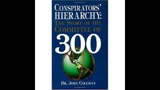 Conspirators Hierarchy - Committee of 300 - Dr. John Coleman