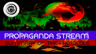 Propaganda Stream - Protocols of the Learned Elders of Zion pt 4 [Summary]
