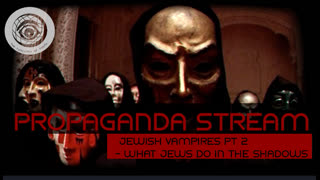 Propaganda Stream - Jewish Vampires pt 2 [What Jews Do in the Shadows Ep 1-4]