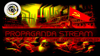 Propaganda Stream - Who Owns the World?