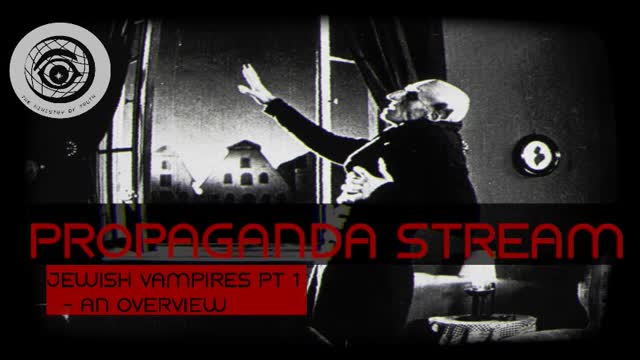 Propaganda Stream - Jewish Vampires pt1 [An Overview]