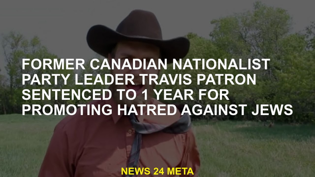 Former Canadian nationalist party leader Travis Patron was sentenced to 1 year imprisonment for enco