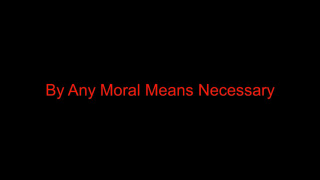 By Any Moral Means Necessary.mp4