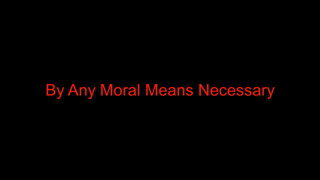 By Any Moral Means Necessary.mp4