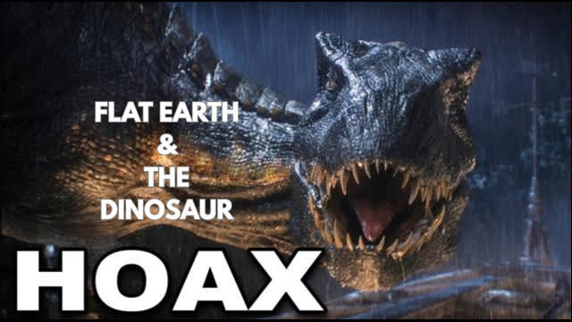 FLAT EARTH  & THE DINOSAUR HOAX