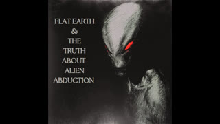 FLAT EARTH   THE TRUTH ABOUT ALIEN ABDUCTION