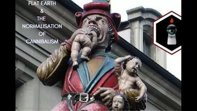 FLAT EARTH &  THE NORMALISATION OF CANNIBALISM