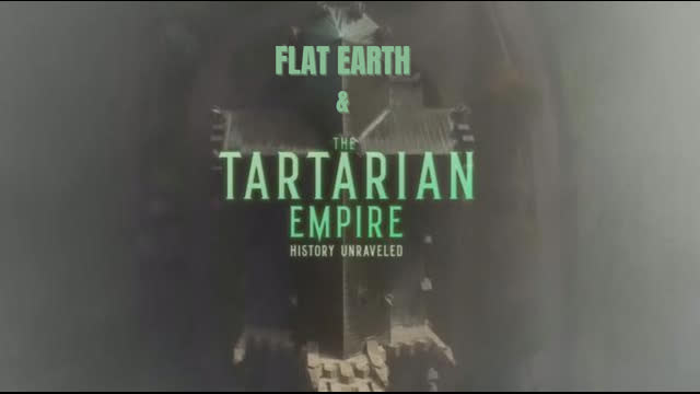 FLAT EARTH   THE TARTARIAN EMPIRE history unravelled