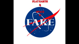 FLAT EARTH &  SPACE IS FAKE
