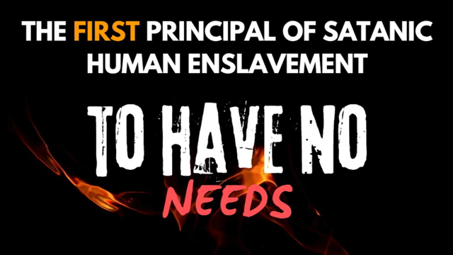 [6] Principal #1 Of Satanic Enslavement - To Have No Needs | #SatanicPrinciples #MindControl