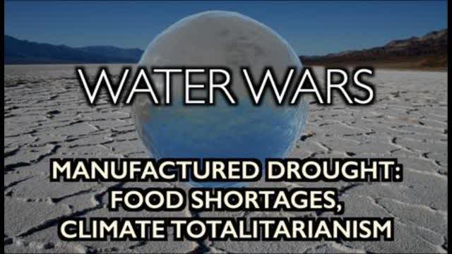 WATER WARS: Manufactured Drought to cause Food Shortages, Climate Totalitarianism