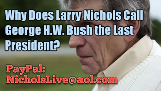 Why Does Larry Nichols Call George H W Bush the Last President?