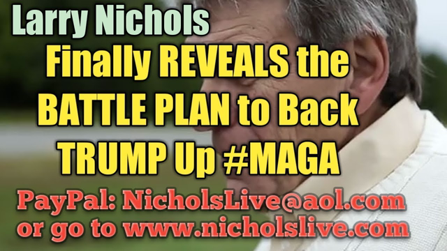 Larry Nichols Finally Reveals the Battle Plan to Back Trump Up #MAGA #NeverSocialism
