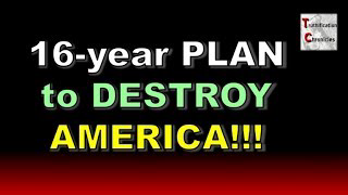 16-year PLAN to DESTROY AMERICA!!
