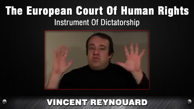 The European Court of Human Rights - Instrument Of Dictatorship [Vincent Reynouard]