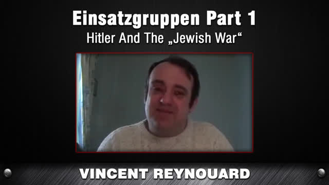 Einsatzgruppen - Part 1 [Vincent Reynouard]