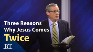 Three Reasons Why Jesus Comes Twice