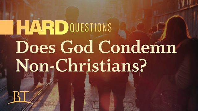 Does God Condemn Non-Christians?