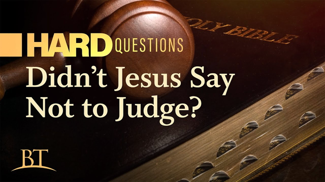 Didnâ€™t Jesus Say Not to Judge?