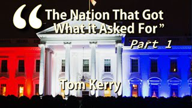 A NationThat Got What It Askede For Part 1   Tom Kerry