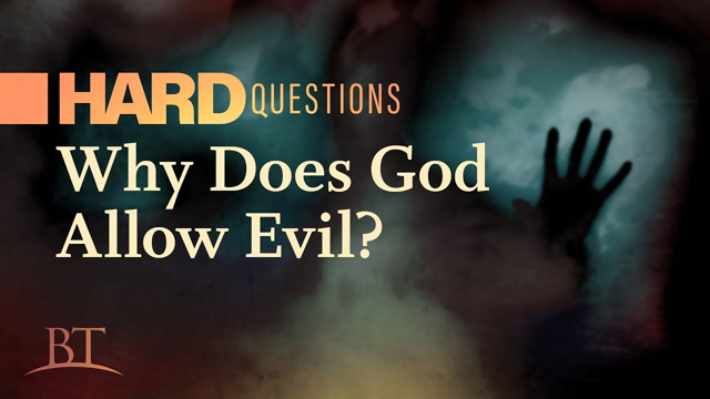 Why Does God Allow Evil?