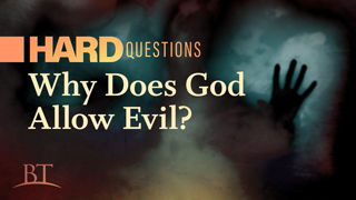 Why Does God Allow Evil?